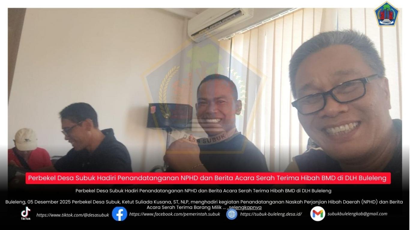 Perbekel Desa Subuk Hadiri Penandatanganan NPHD dan BA Serah Terima ...
